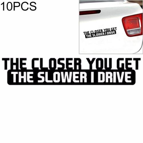 10 PCS The Closer You Get The Slower I Drive Car Sticker Car Styling Decals Motocycle Stickers, Size: 20x4cm